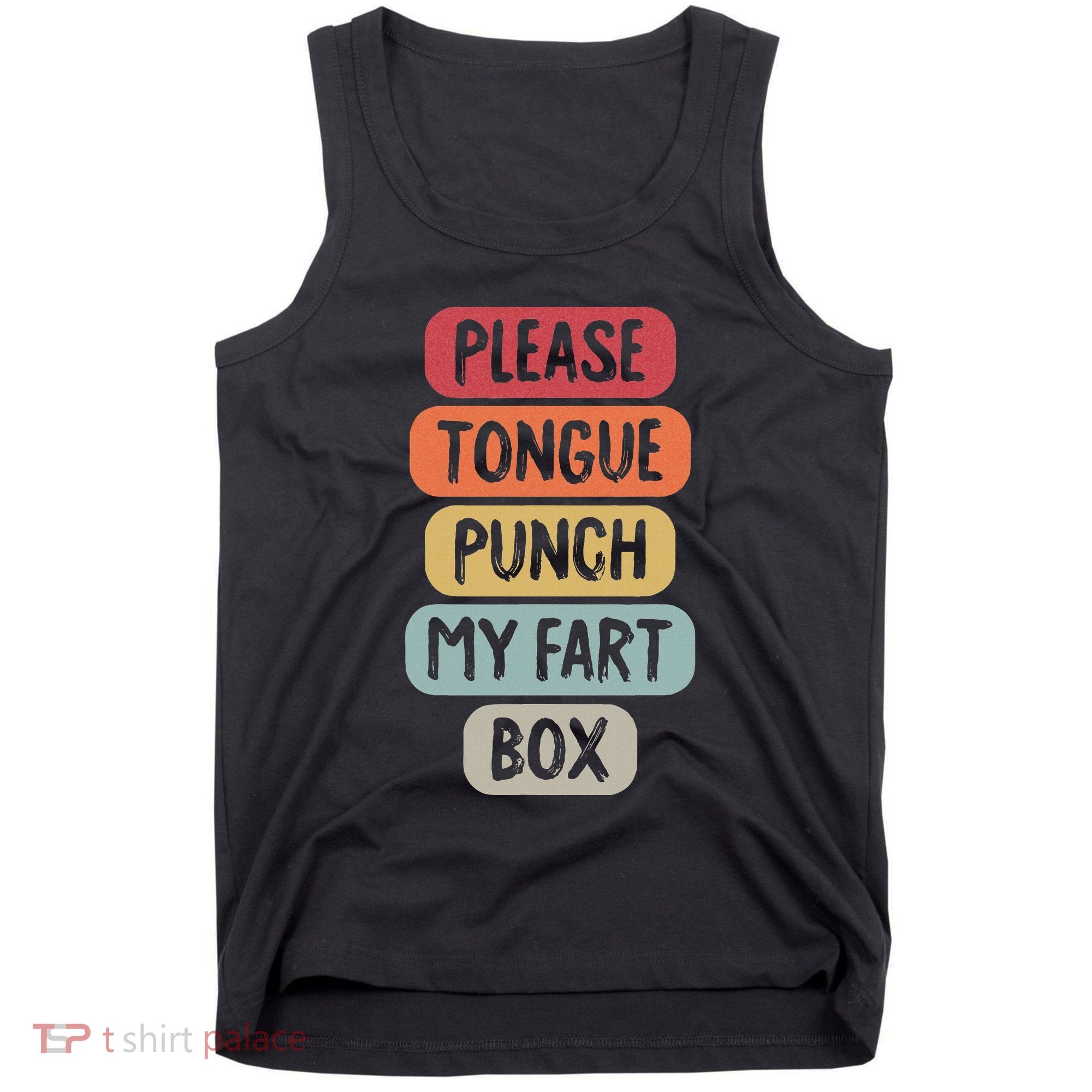 Please Tongue Punch My Fart Box Funny Word Pun Humor Sarcasm Tank Top