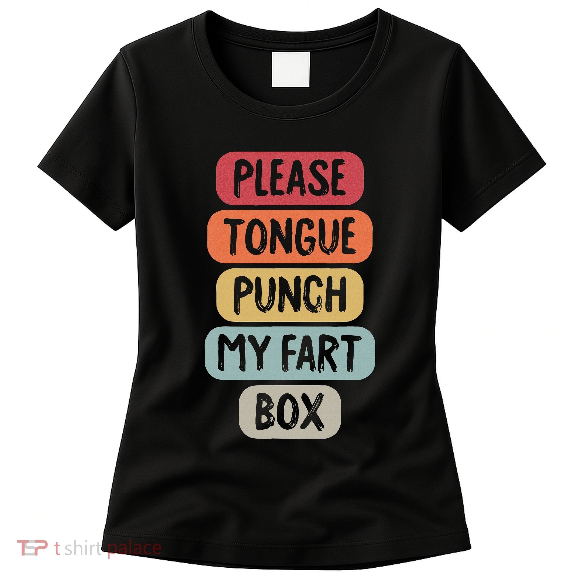 Please Tongue Punch My Fart Box Funny Word Pun Humor Sarcasm Women's T-Shirt