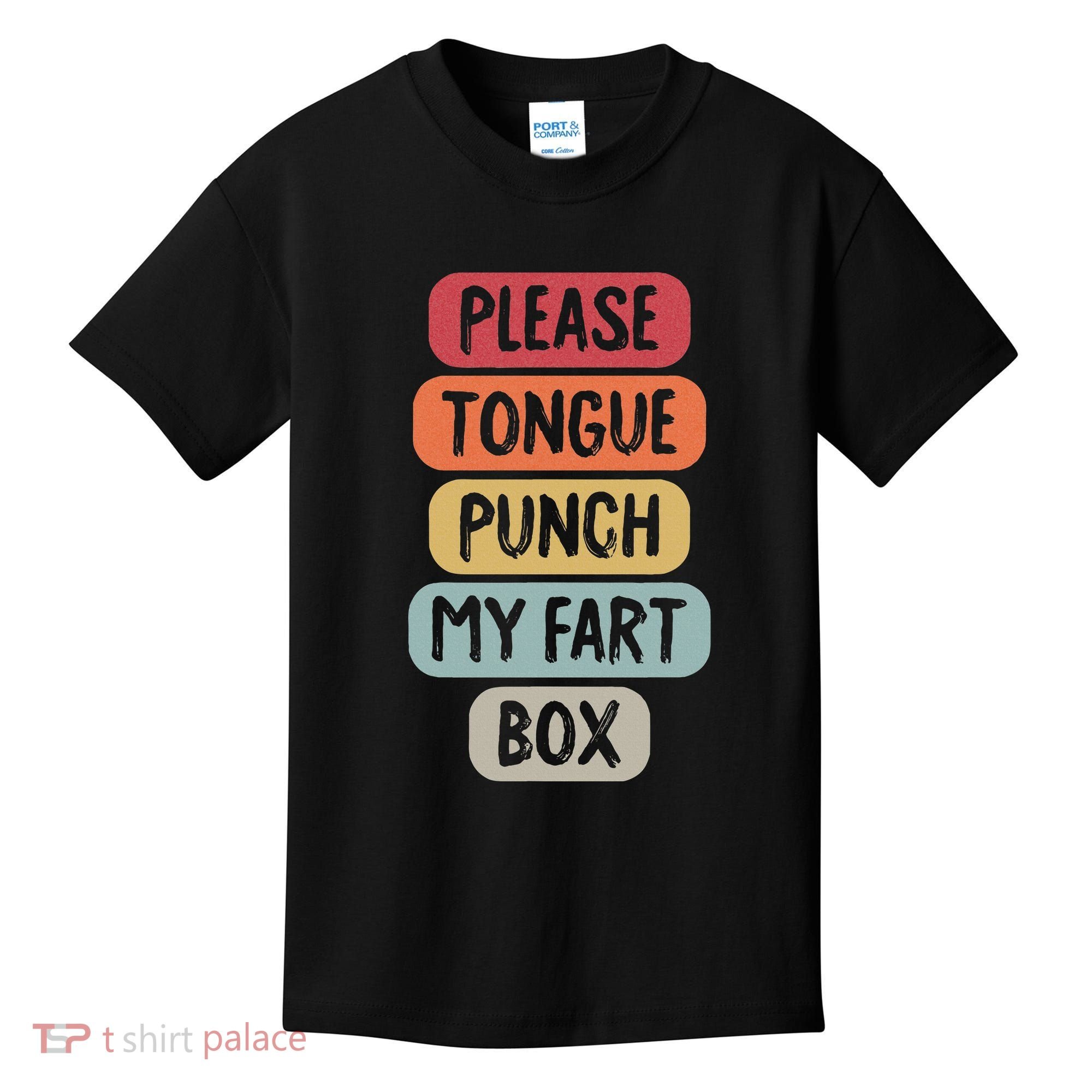 Please Tongue Punch My Fart Box Funny Word Pun Humor Sarcasm Kids T-Shirt
