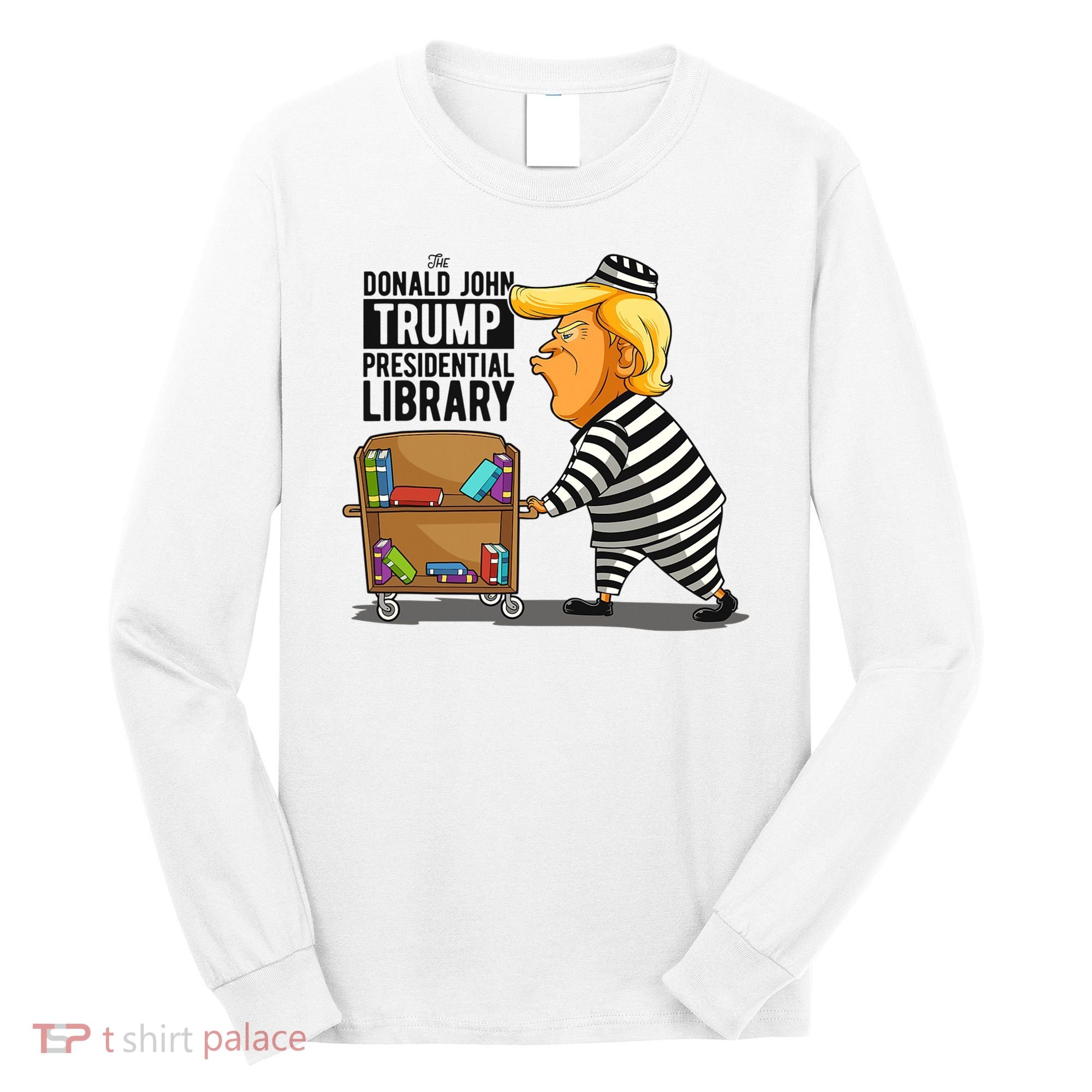 Prison Trump Presidential Library Funny Anti Trump Long Sleeve Shirt