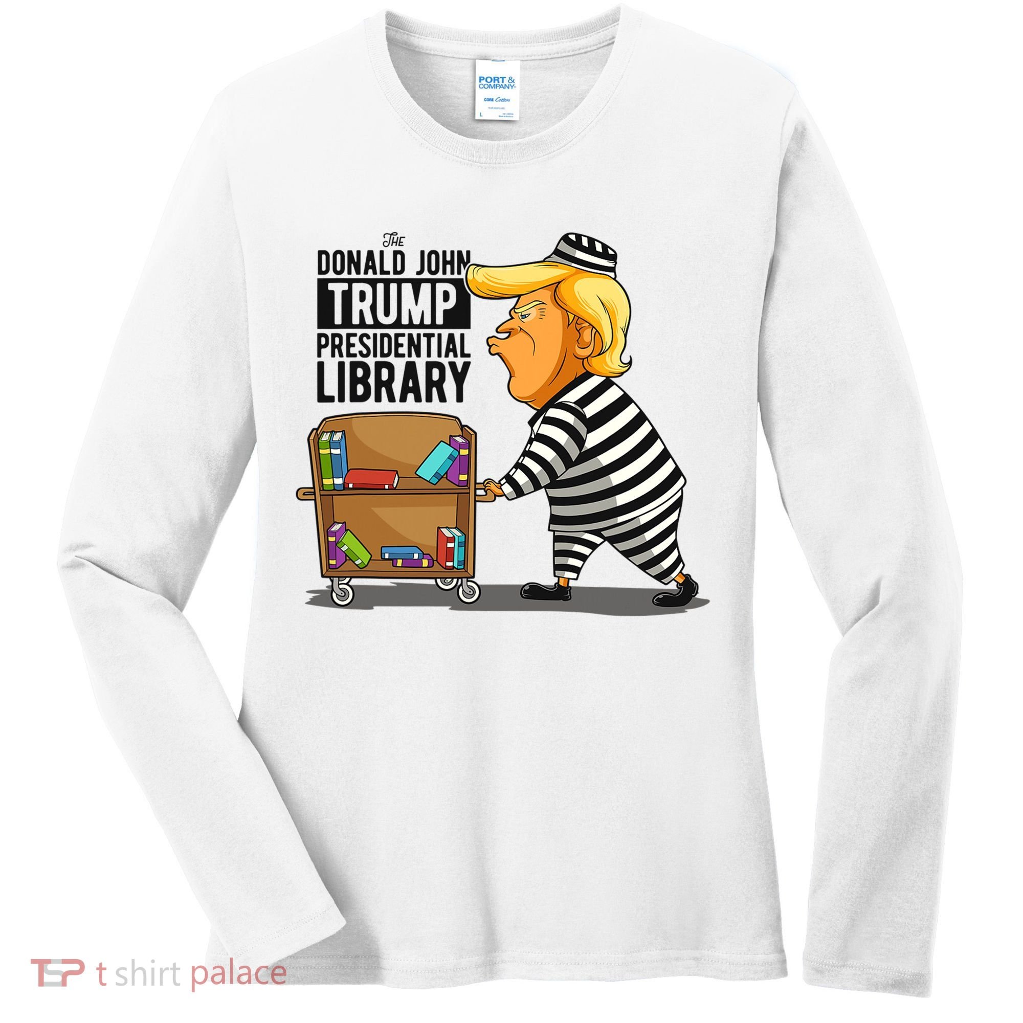 Prison Trump Presidential Library Funny Anti Trump Women's Long Sleeve Shirt