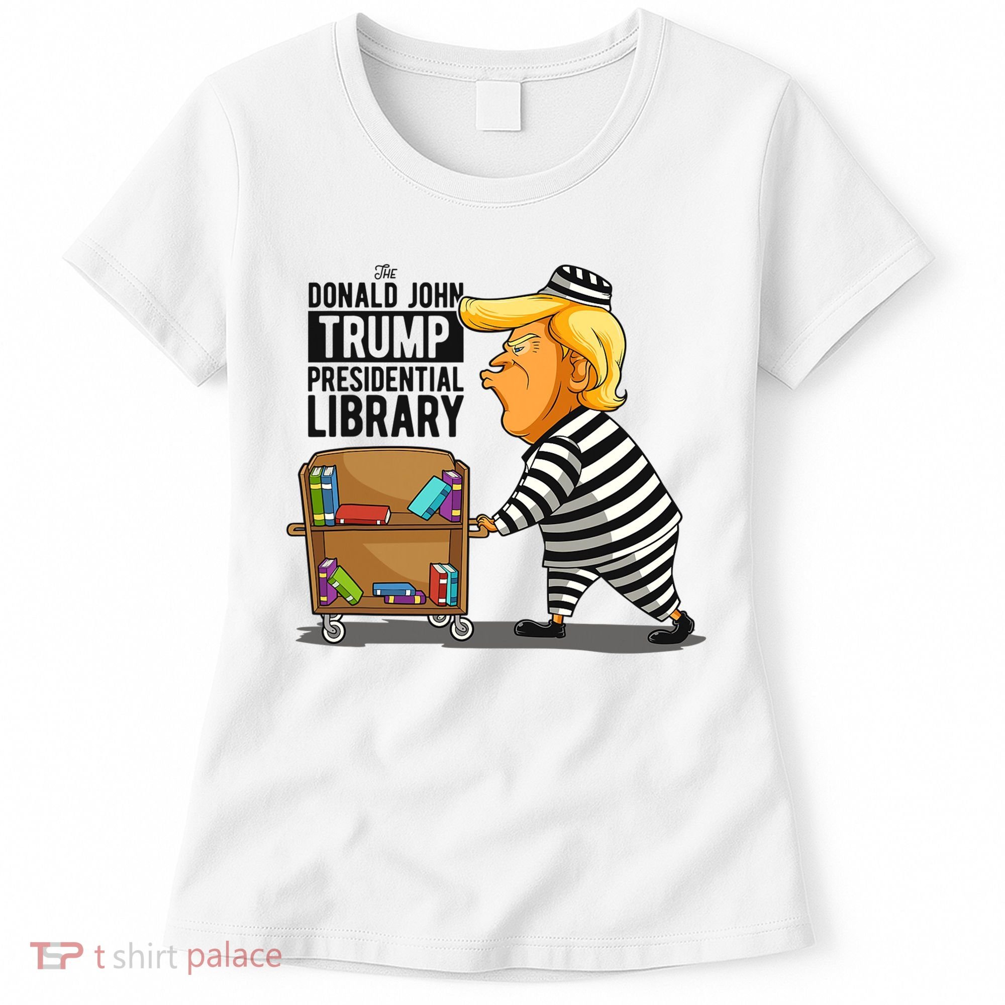 Prison Trump Presidential Library Funny Anti Trump Women's T-Shirt