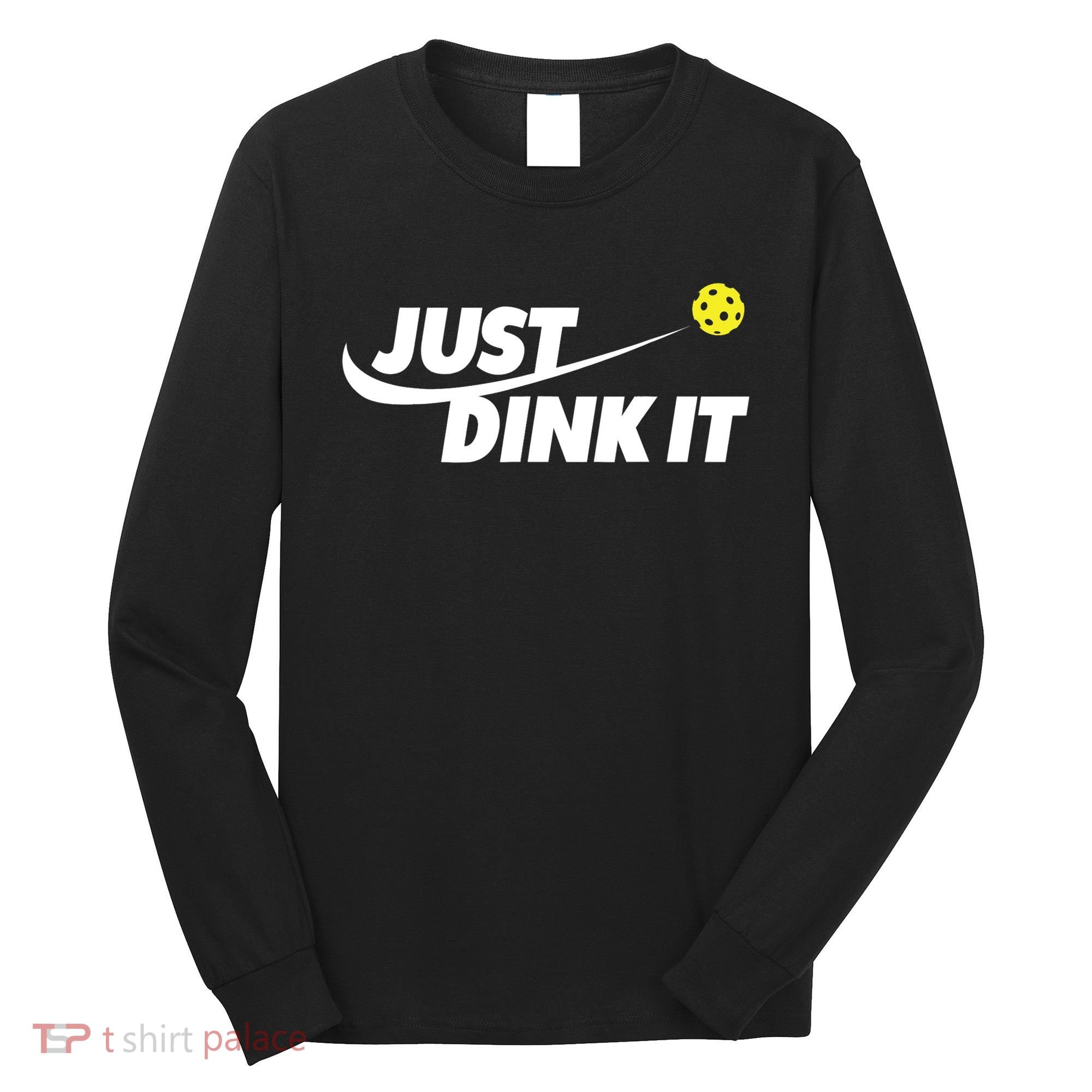 Pickleball Tshirts Pickleball Shirt Just Dink It TShirt Long Sleeve Shirt