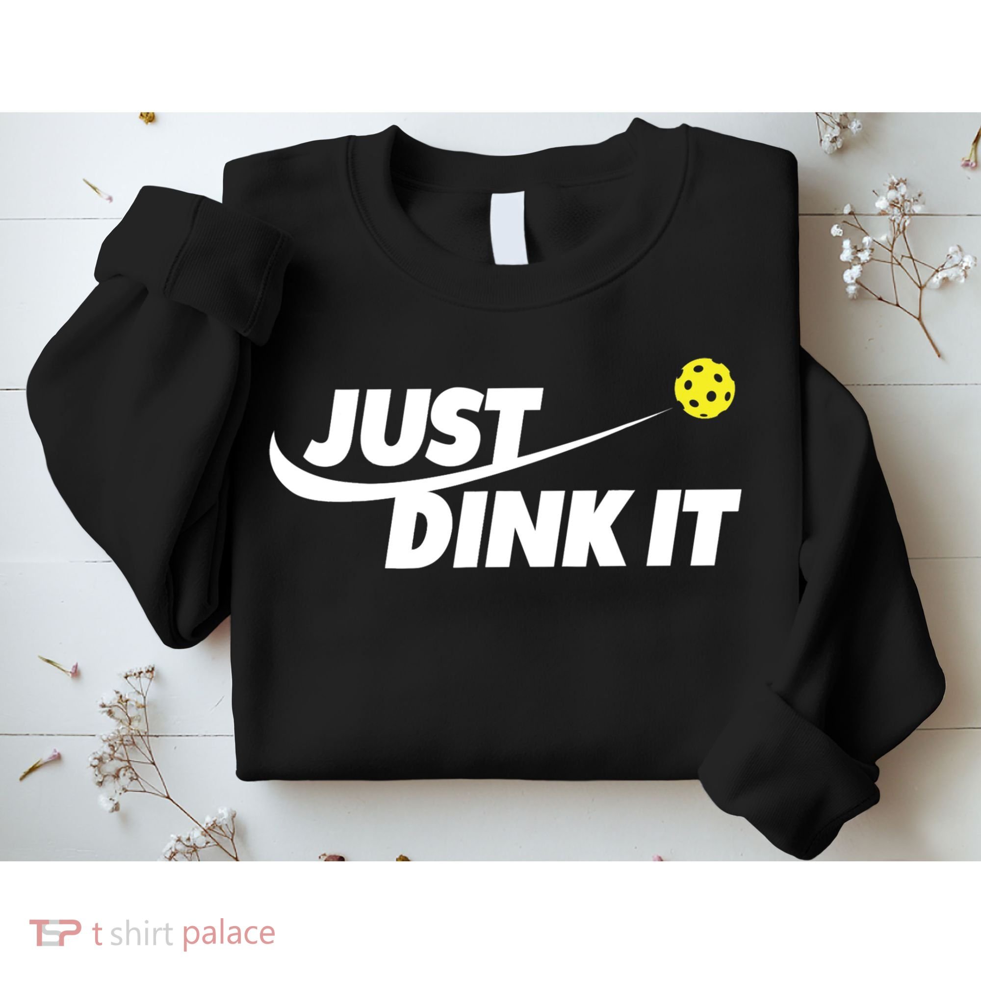 Pickleball Tshirts Pickleball Shirt Just Dink It TShirt Sweatshirt