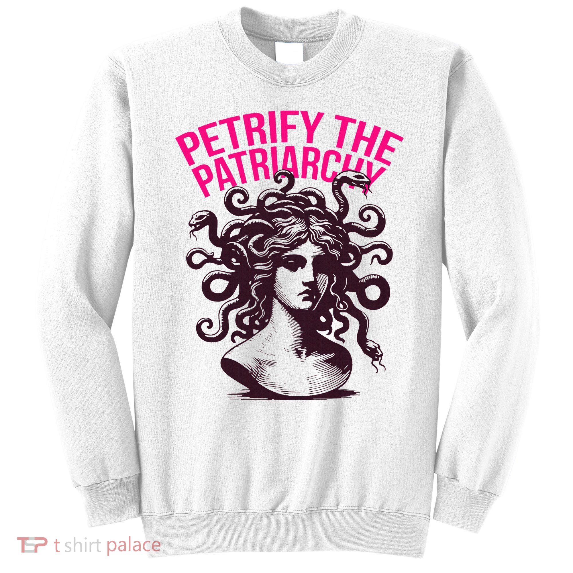 Petrify The Patriarchy Medusa Greek Mythology. Sweatshirt