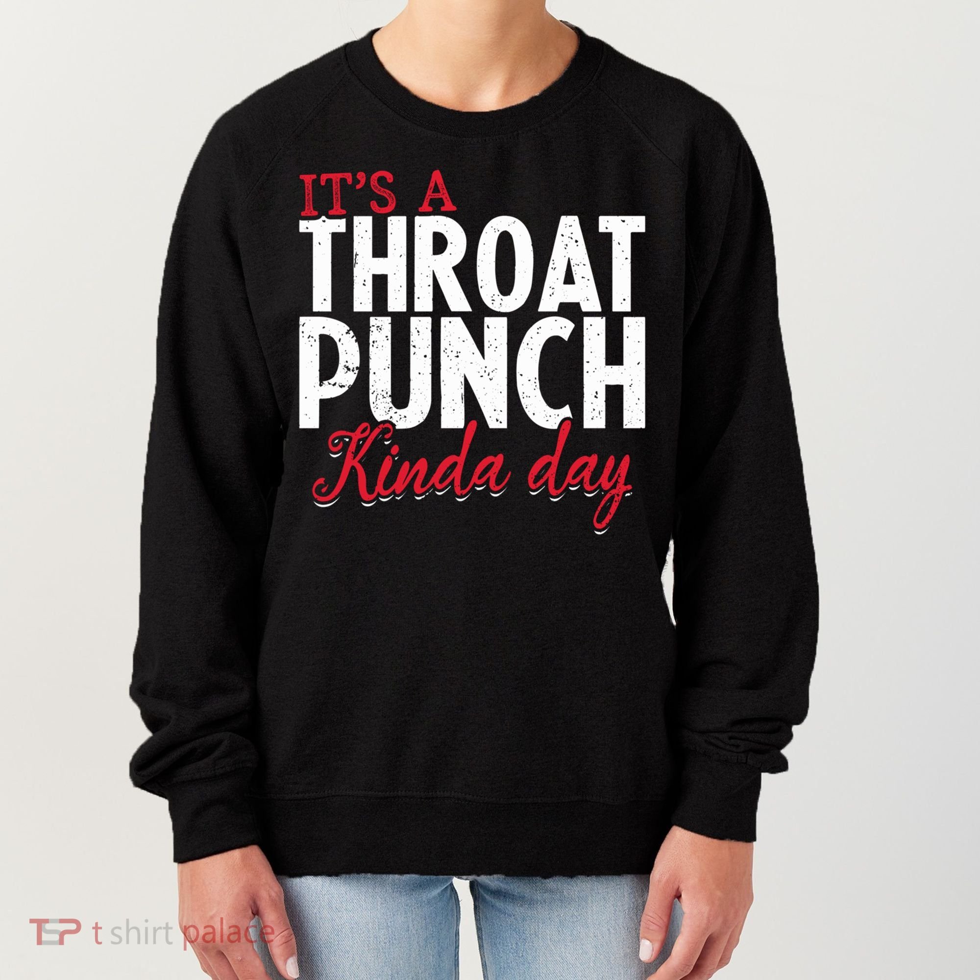 Punch Throat Punch Day It's A Throat Punch Kinda Day Funny Gift Women's Sweatshirt