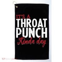 Punch Throat Punch Day It's A Throat Punch Kinda Day Funny Gift Golf Towel thumb 0