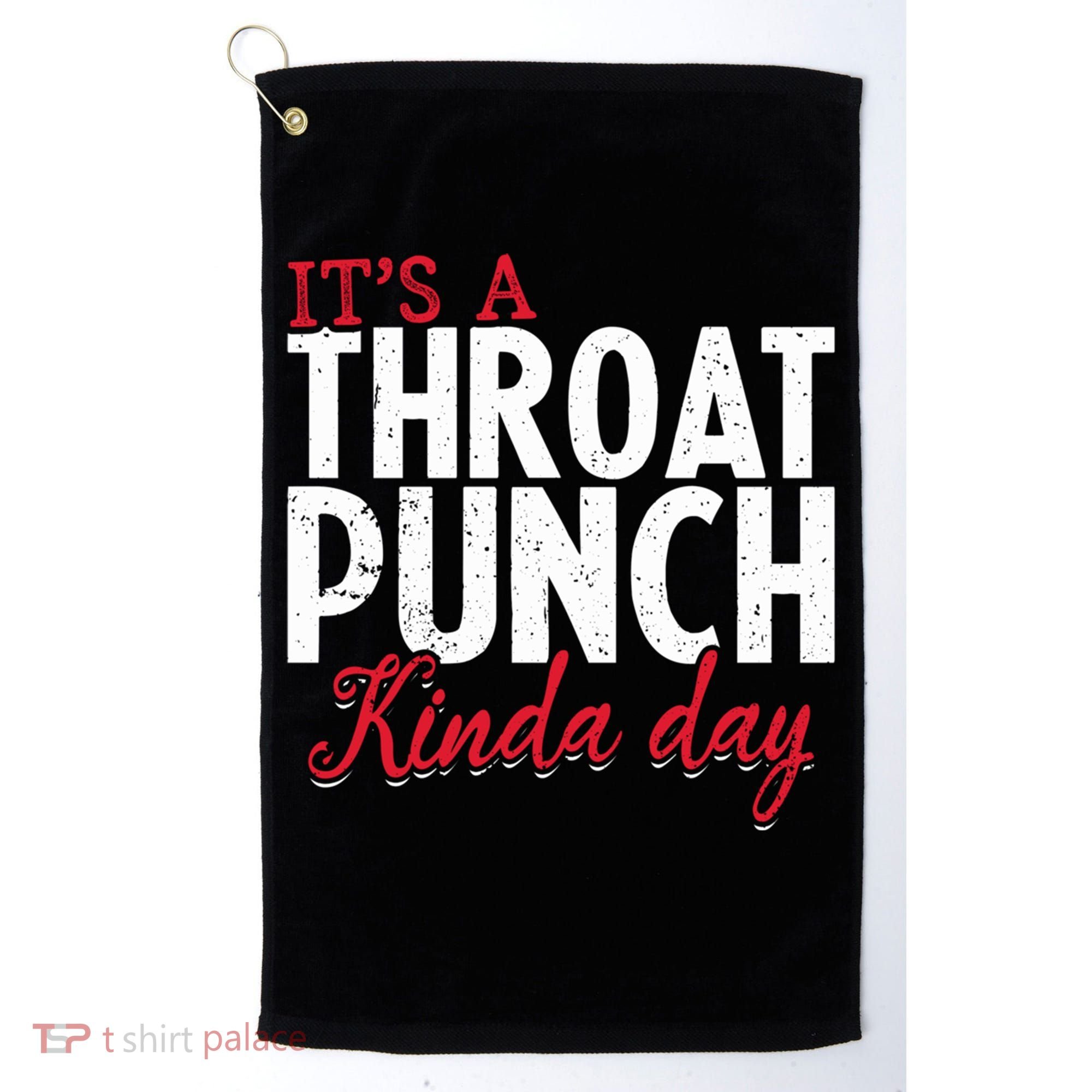 Punch Throat Punch Day It's A Throat Punch Kinda Day Funny Gift Golf Towel
