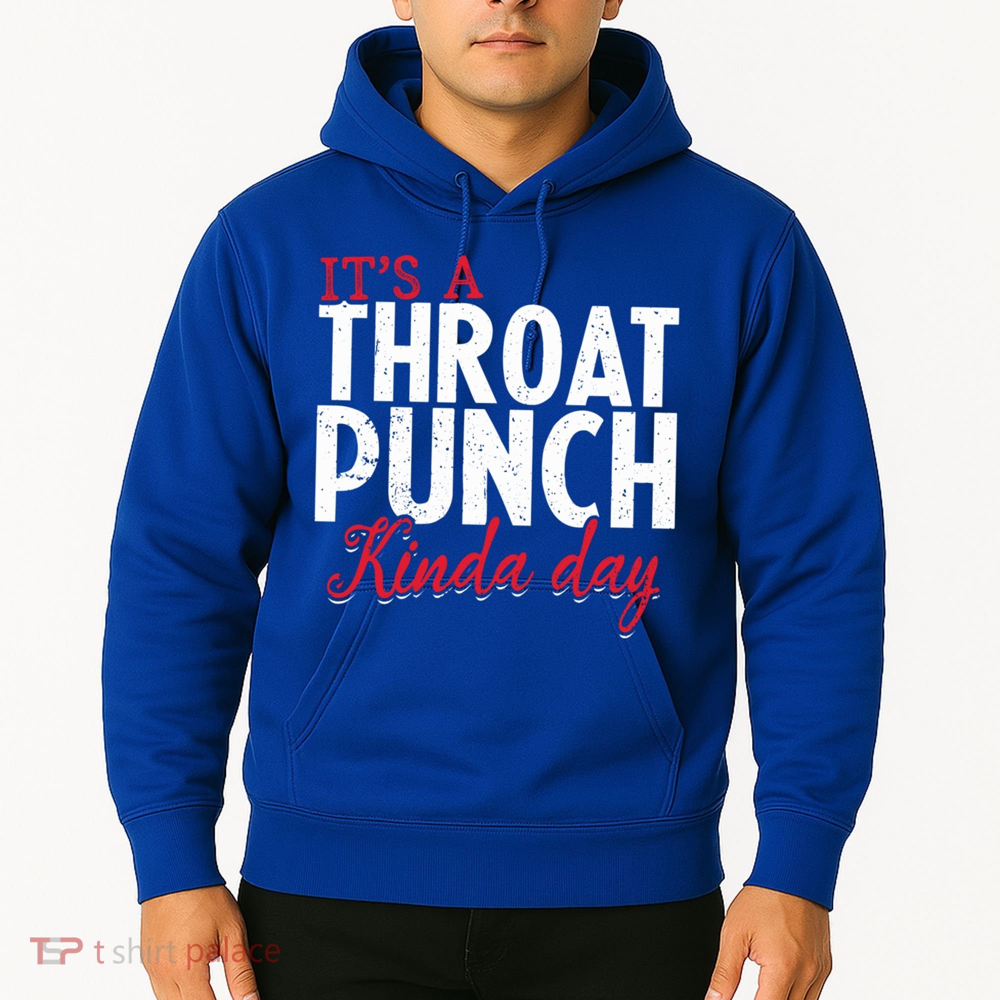 Punch Throat Punch Day It's A Throat Punch Kinda Day Funny Gift Hoodie