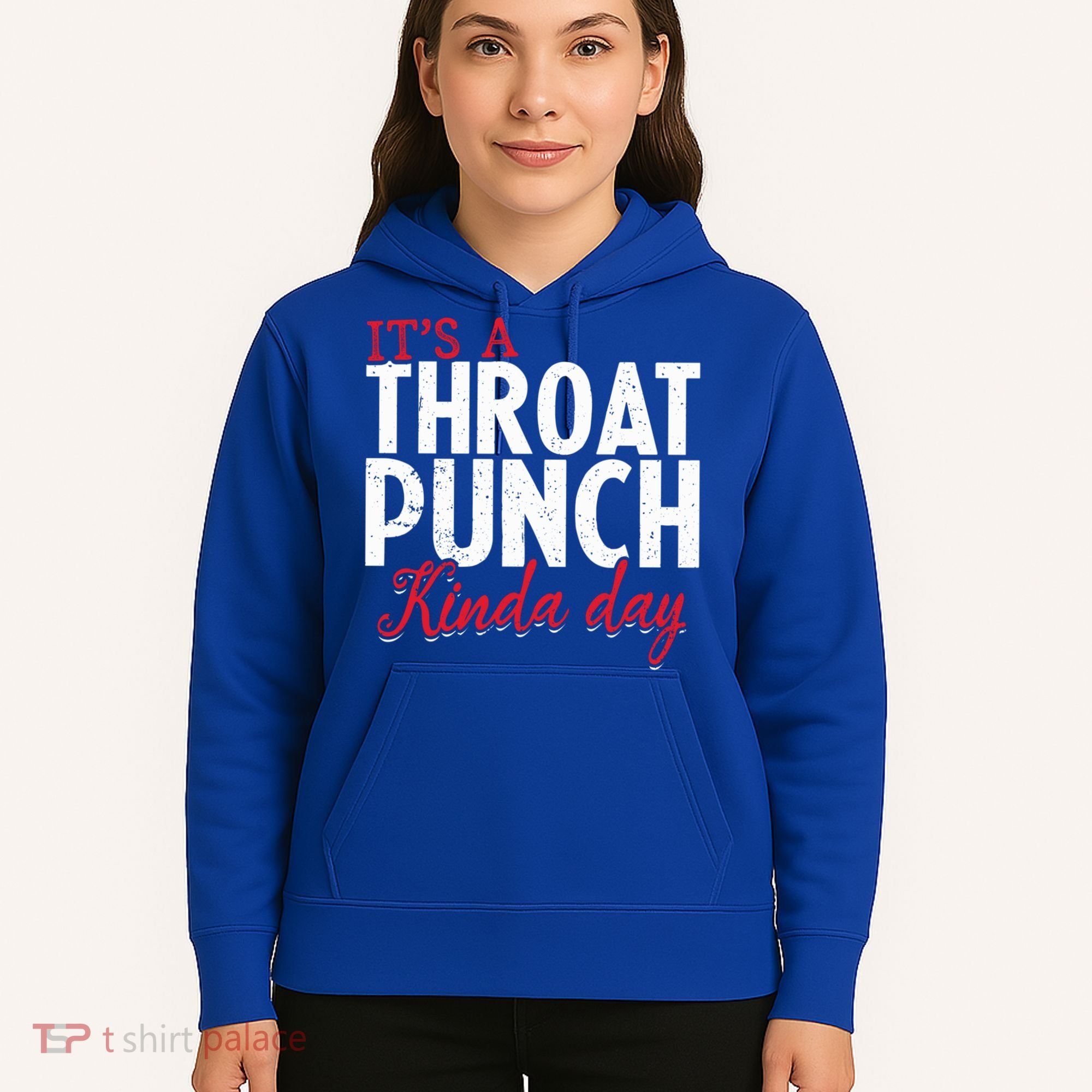 Punch Throat Punch Day It's A Throat Punch Kinda Day Funny Gift Hoodie