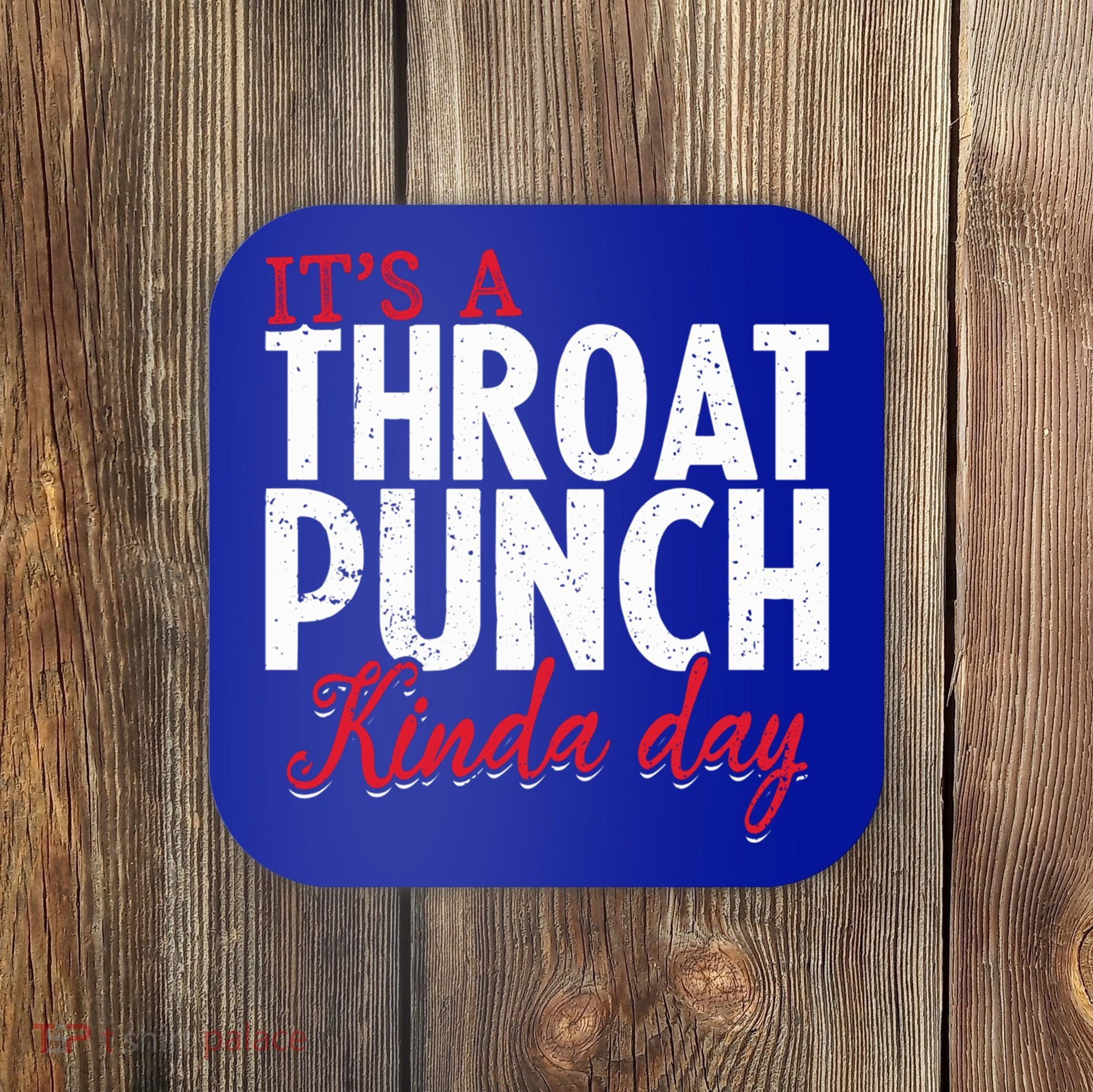 Punch Throat Punch Day It's A Throat Punch Kinda Day Funny Gift Coaster