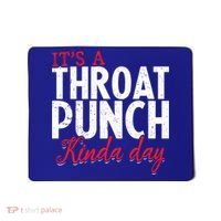 Punch Throat Punch Day It's A Throat Punch Kinda Day Funny Gift Mousepad thumb 0