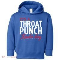 Punch Throat Punch Day It's A Throat Punch Kinda Day Funny Gift Toddler Hoodie thumb 0