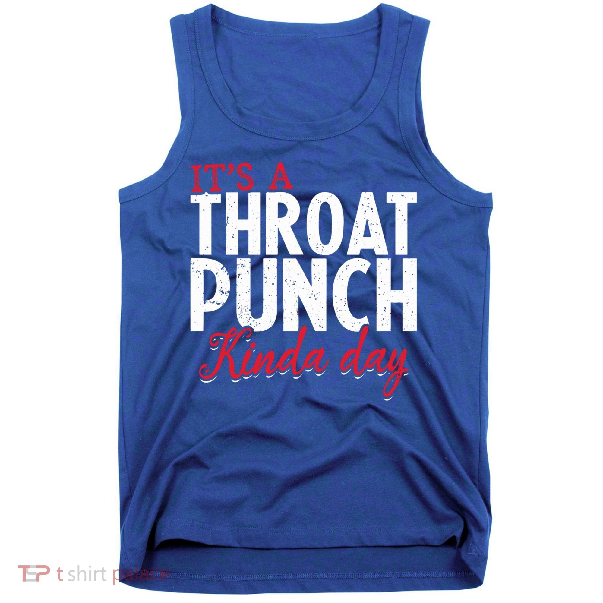 Punch Throat Punch Day It's A Throat Punch Kinda Day Funny Gift Tank Top