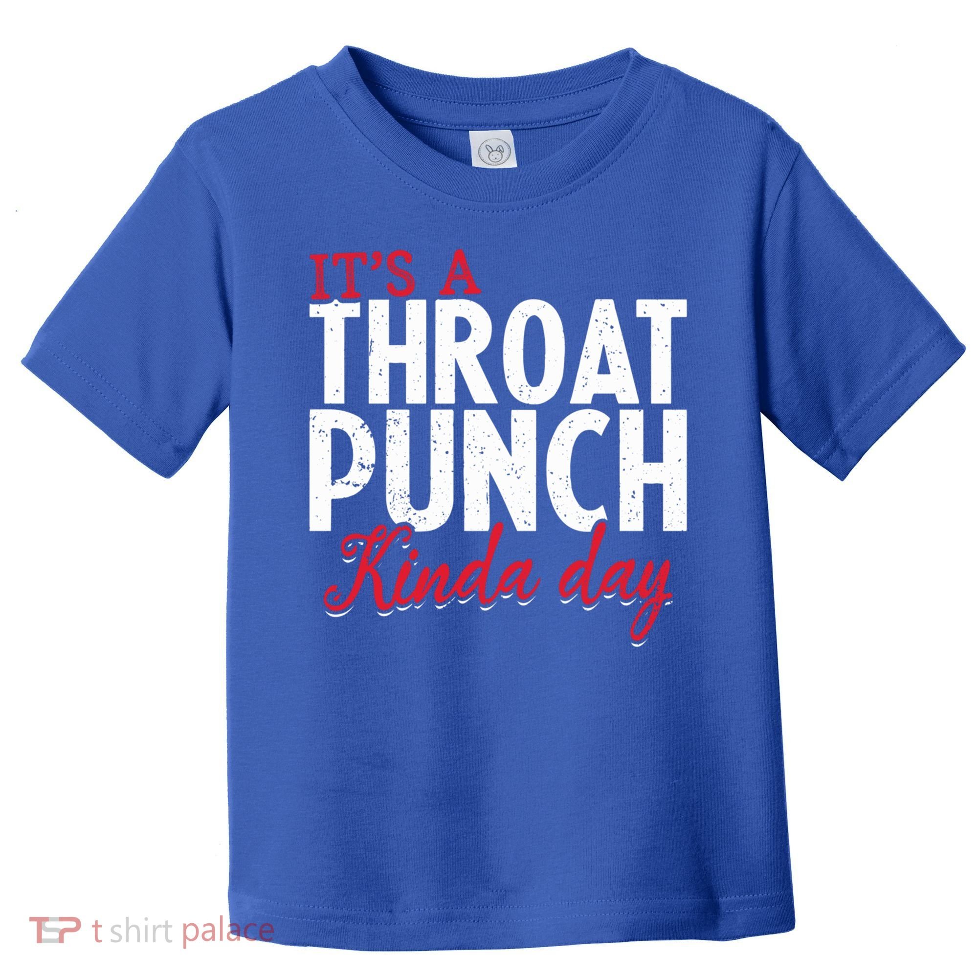 Punch Throat Punch Day It's A Throat Punch Kinda Day Funny Gift Toddler T-Shirt