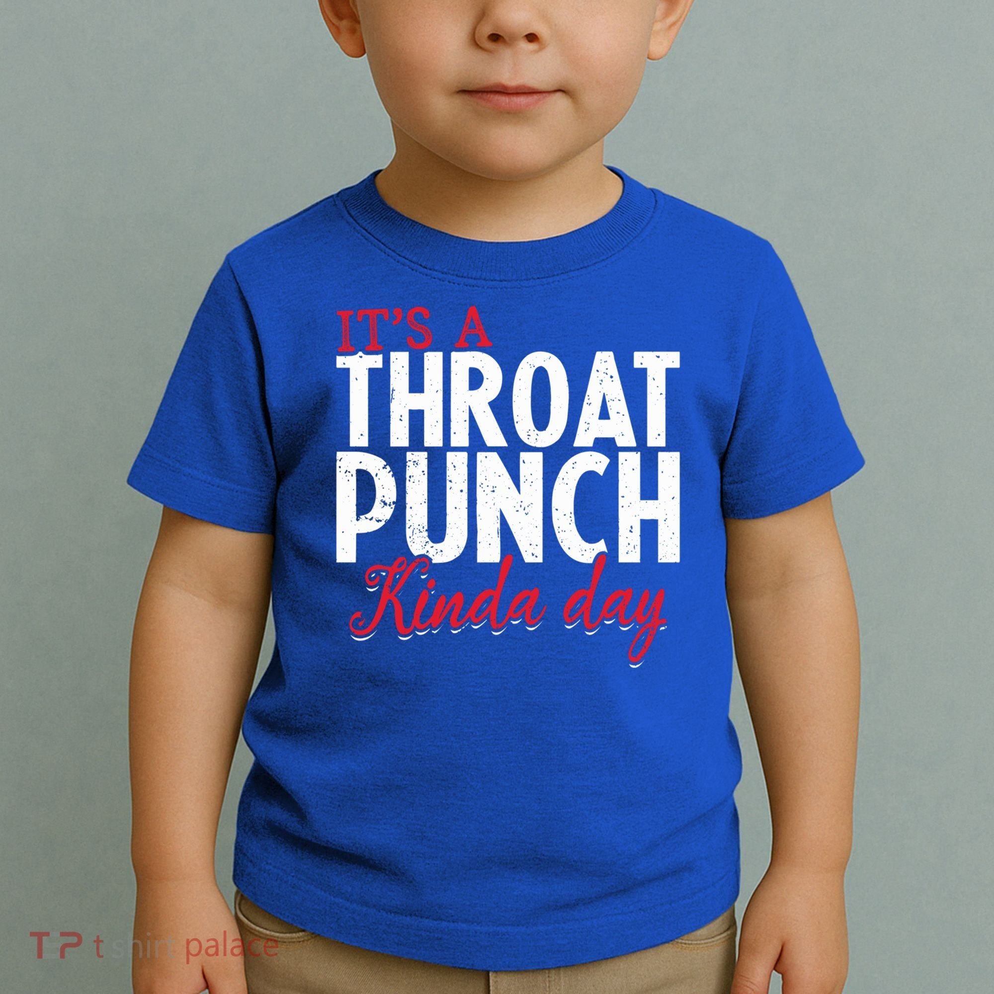 Punch Throat Punch Day It's A Throat Punch Kinda Day Funny Gift Toddler T-Shirt