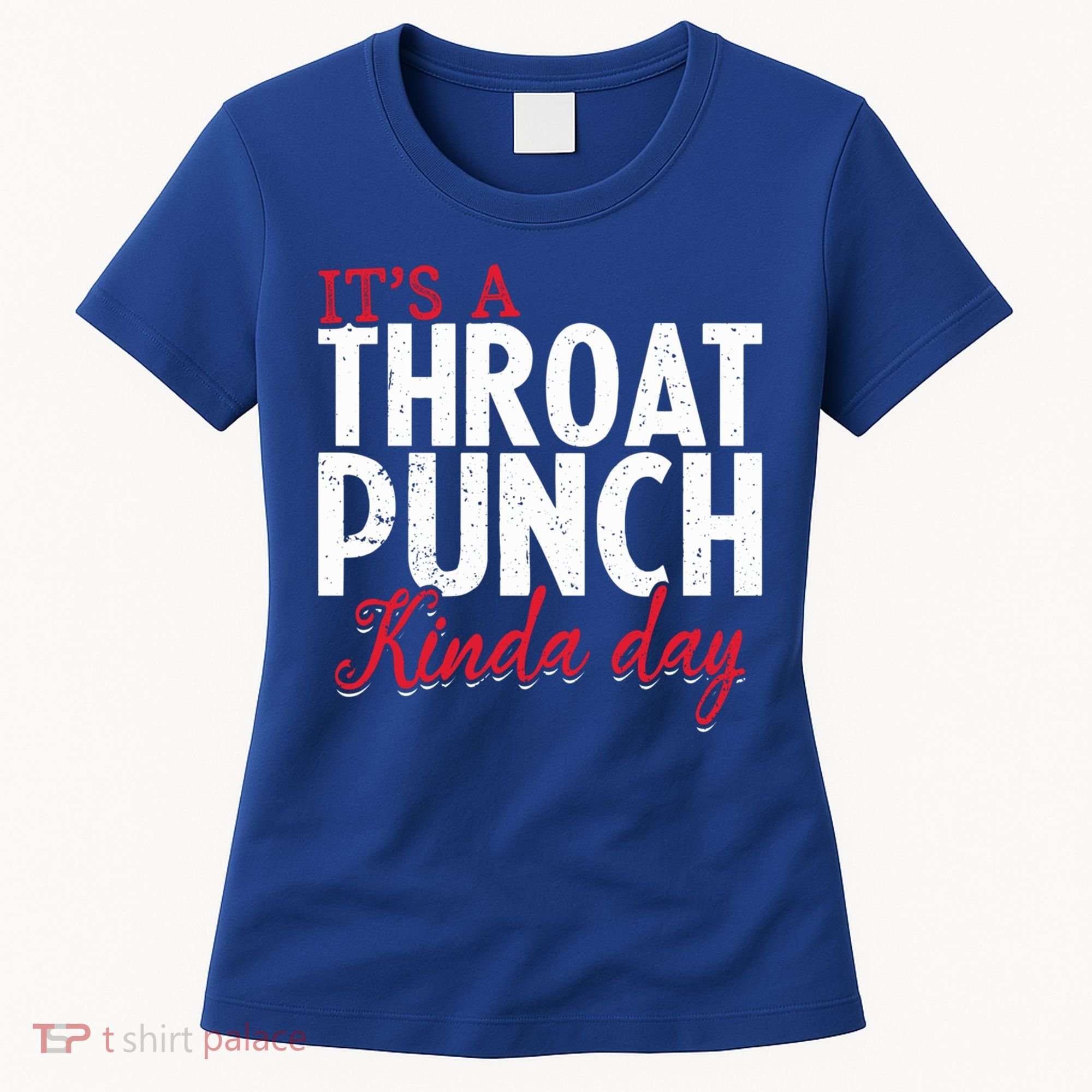 Punch Throat Punch Day It's A Throat Punch Kinda Day Funny Gift Women's T-Shirt