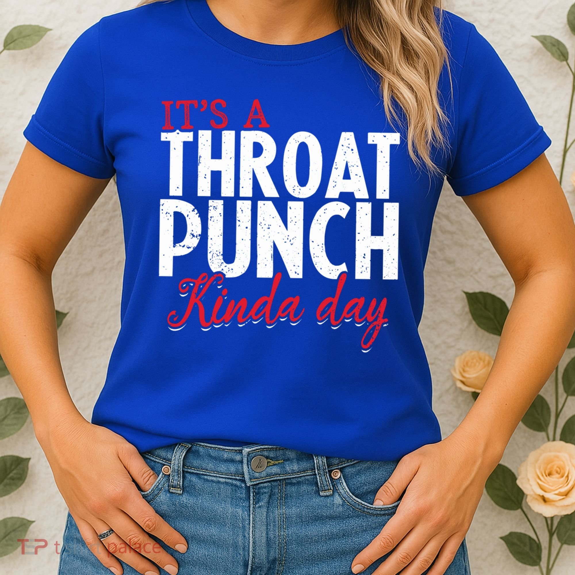 Punch Throat Punch Day It's A Throat Punch Kinda Day Funny Gift Women's T-Shirt