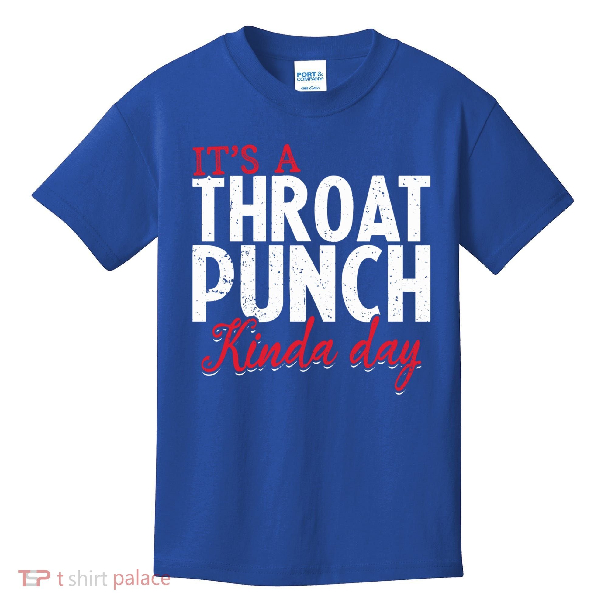 Punch Throat Punch Day It's A Throat Punch Kinda Day Funny Gift Kids T-Shirt