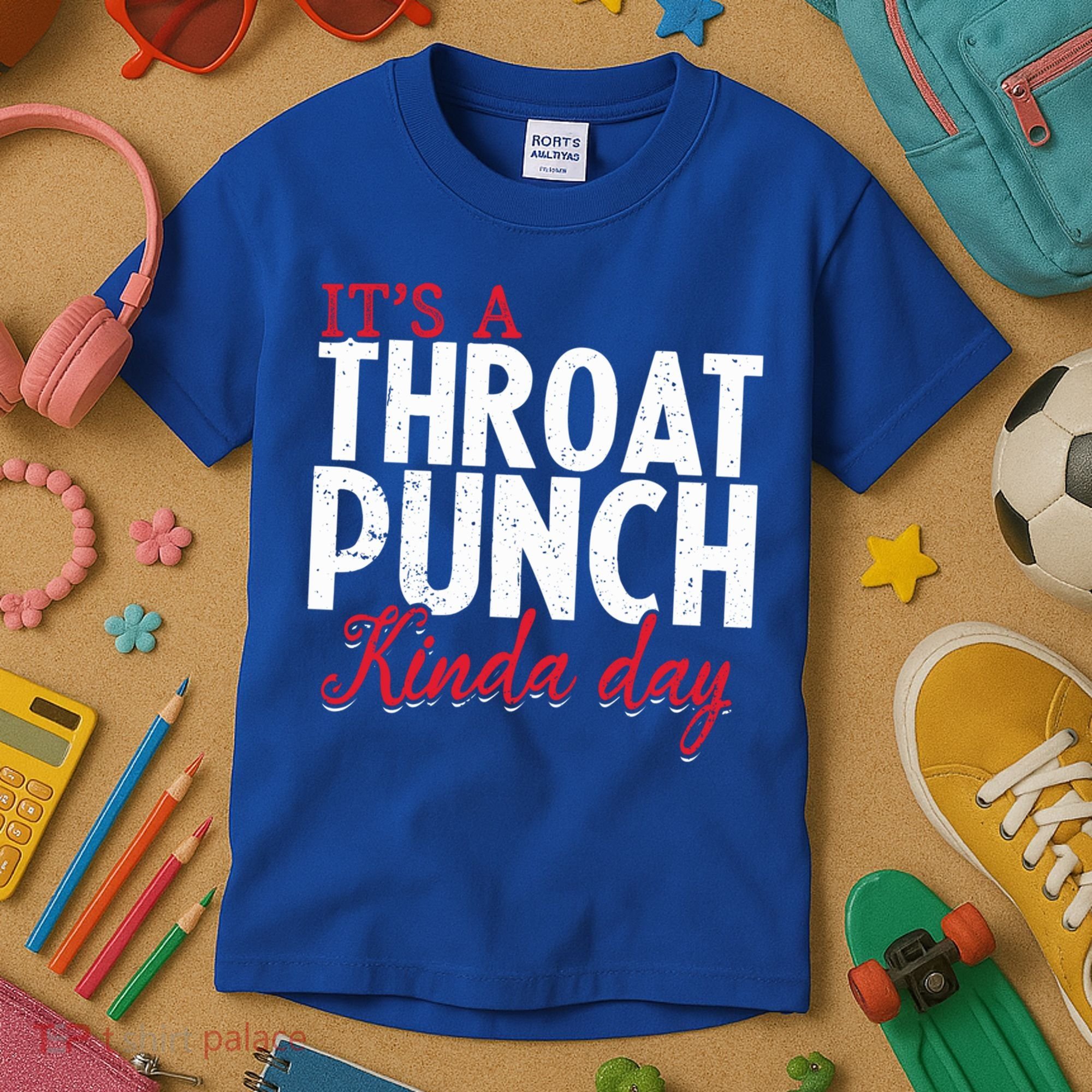 Punch Throat Punch Day It's A Throat Punch Kinda Day Funny Gift Kids T-Shirt