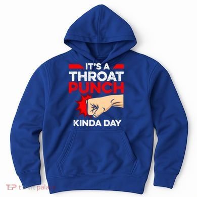 Punch Throat Punch It's A Throat Punch Kinda Day Funny Gift Hoodie