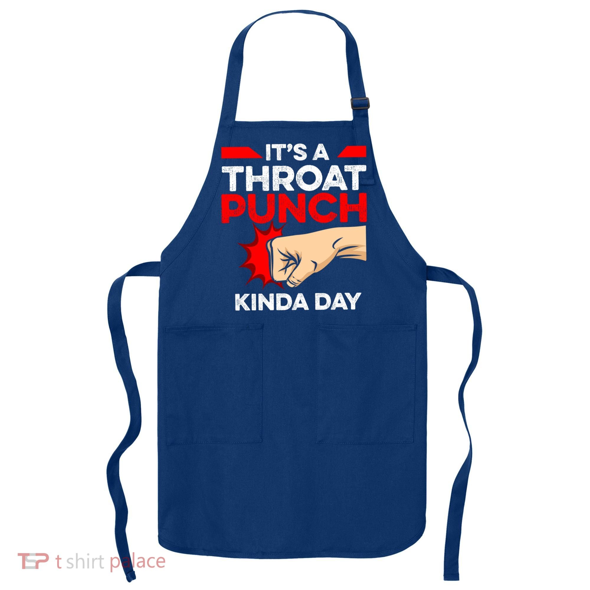 Punch Throat Punch It's A Throat Punch Kinda Day Funny Gift Apron