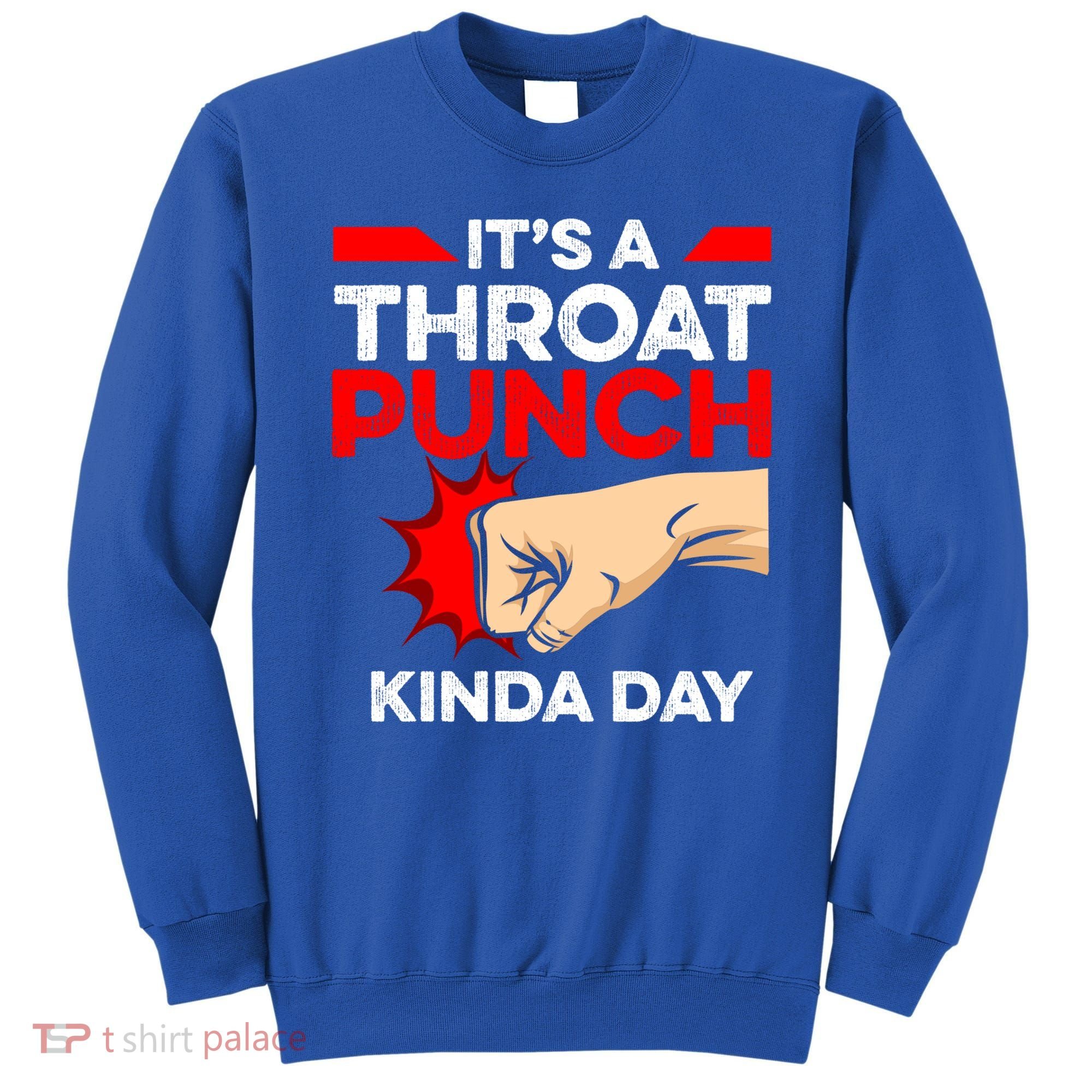 Punch Throat Punch It's A Throat Punch Kinda Day Funny Gift Sweatshirt