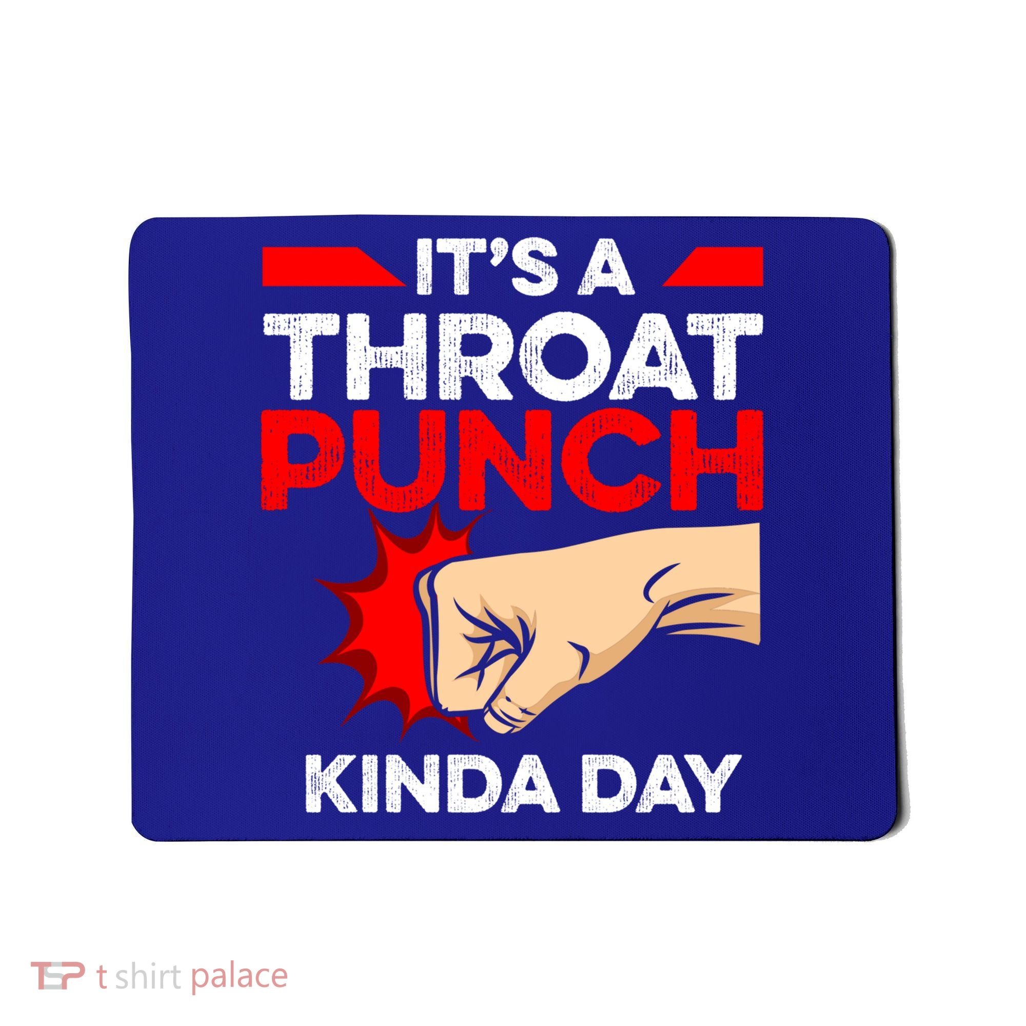 Punch Throat Punch It's A Throat Punch Kinda Day Funny Gift Mousepad