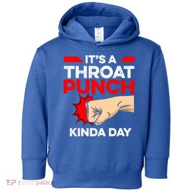 Punch Throat Punch It's A Throat Punch Kinda Day Funny Gift Toddler Hoodie