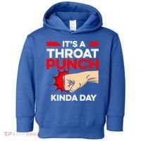 Punch Throat Punch It's A Throat Punch Kinda Day Funny Gift Toddler Hoodie thumb 0