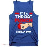 Punch Throat Punch It's A Throat Punch Kinda Day Funny Gift Tank Top thumb 0