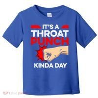 Punch Throat Punch It's A Throat Punch Kinda Day Funny Gift Toddler T-Shirt thumb 0
