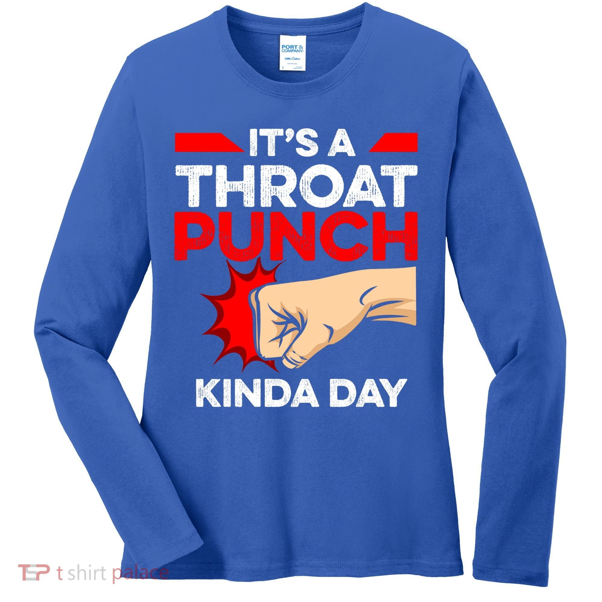 Punch Throat Punch It's A Throat Punch Kinda Day Funny Gift Women's Long Sleeve Shirt