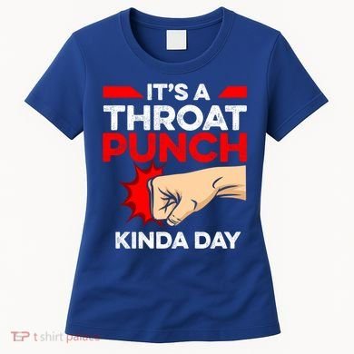 Punch Throat Punch It's A Throat Punch Kinda Day Funny Gift Women's T-Shirt