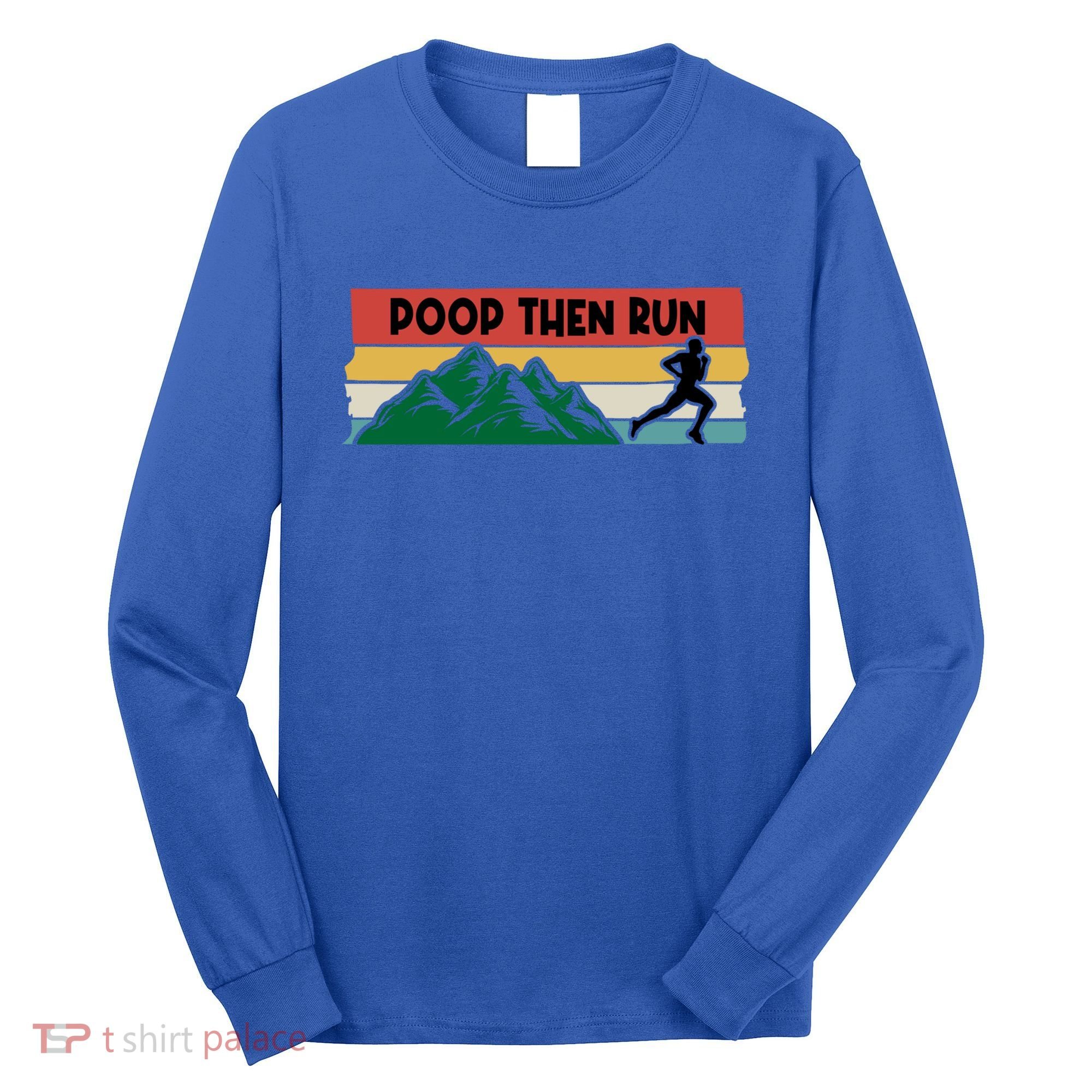 Poop Then Run Running Jogging Endurance Training Athlete Gift Long Sleeve Shirt