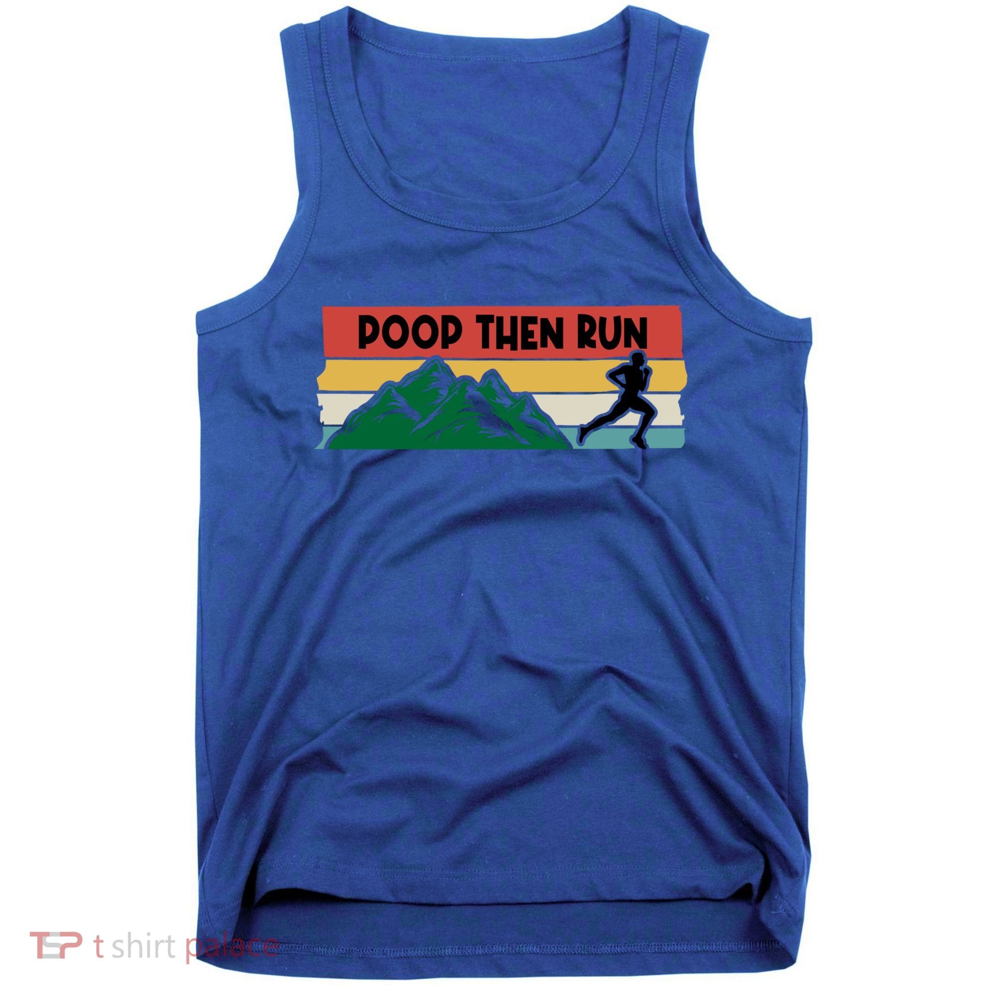 Poop Then Run Running Jogging Endurance Training Athlete Gift Tank Top