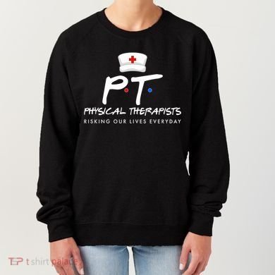 Physical Therapists Risking Our Lives Everyday Women's Sweatshirt