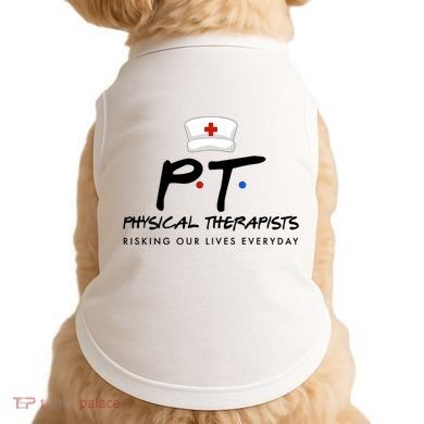 Physical Therapists Risking Our Lives Everyday Doggie Tank