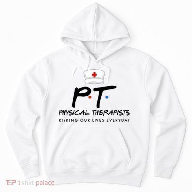 Physical Therapists Risking Our Lives Everyday Hoodie