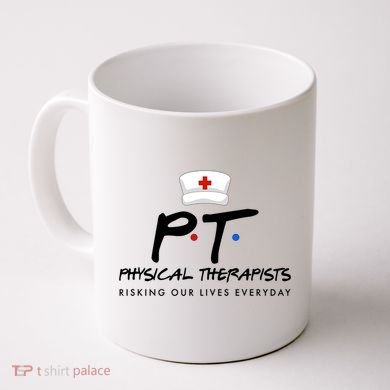 Physical Therapists Risking Our Lives Everyday Coffee Mug