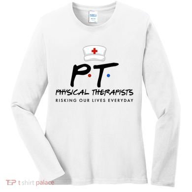 Physical Therapists Risking Our Lives Everyday Women's Long Sleeve Shirt