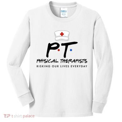Physical Therapists Risking Our Lives Everyday Kids Long Sleeve Shirt