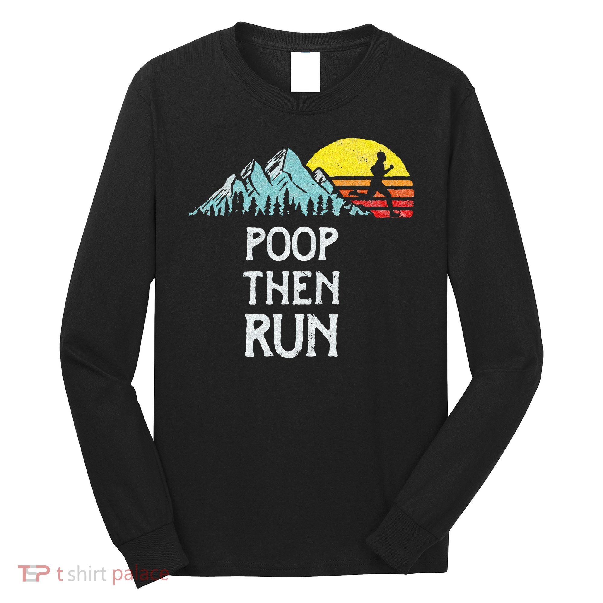 Poop Then Run! Funny Trail Running Graphic Long Sleeve Shirt