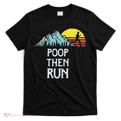 Poop Then Run! Funny Trail Running Graphic T-Shirt