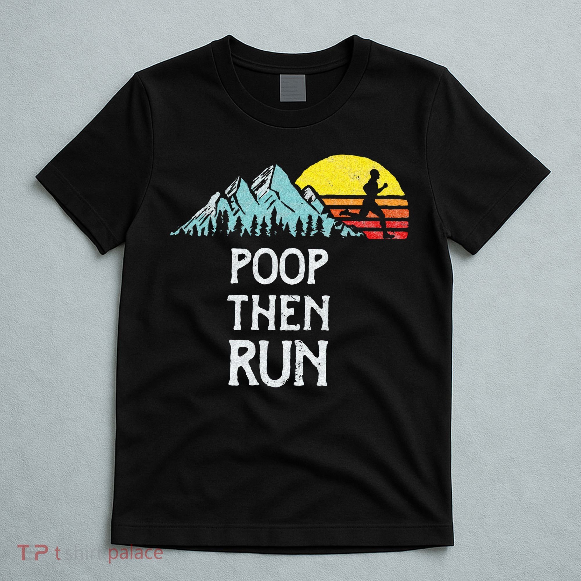 Poop Then Run! Funny Trail Running Graphic T-Shirt