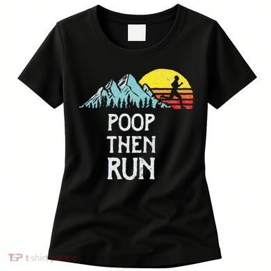 Poop Then Run! Funny Trail Running Graphic Women's T-Shirt