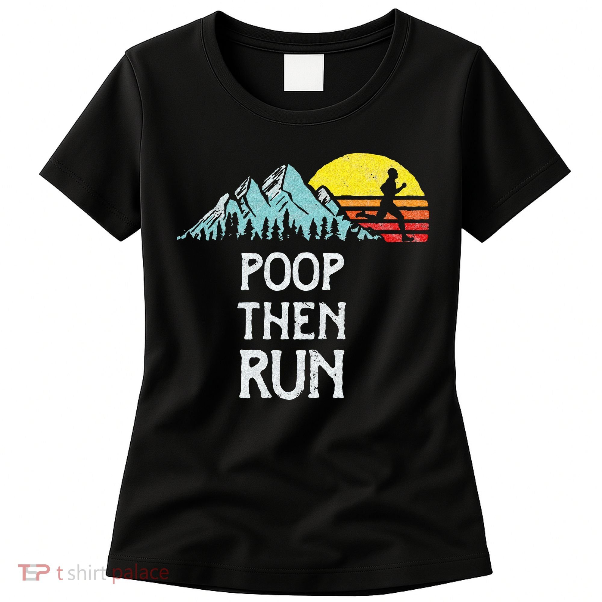 Poop Then Run! Funny Trail Running Graphic Women's T-Shirt