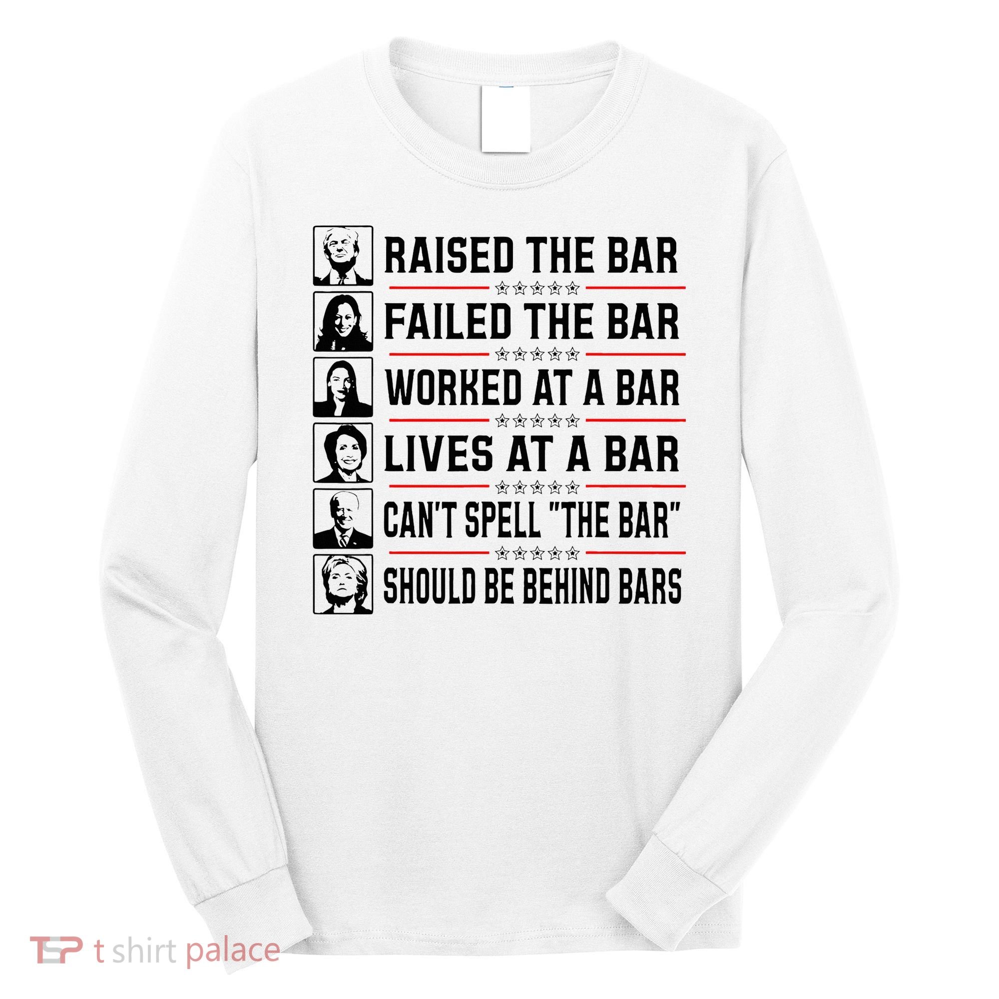 Pro Trump Raised The Bar Funny Political Anti Biden Meme Long Sleeve Shirt