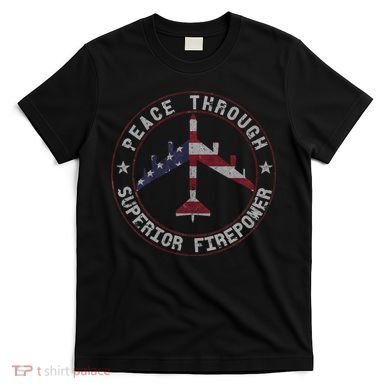 Peace Through Superior Firepower B 52 Stratofortress Design T-Shirt