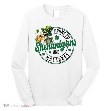 Prone To Shenanigans And Malarkey St Patricks Day Long Sleeve Shirt